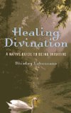 Healing Divination: A Native Guide To Being Intuitive