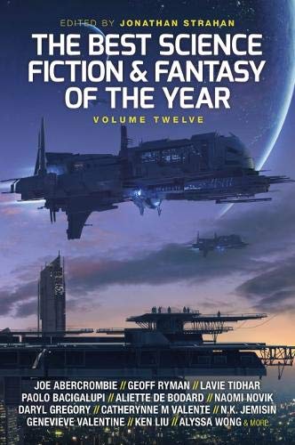 Book Cover The Best Science Fiction and Fantasy of the Year: Volume Twelve: 12 (Best SF & Fantasy of the Year)