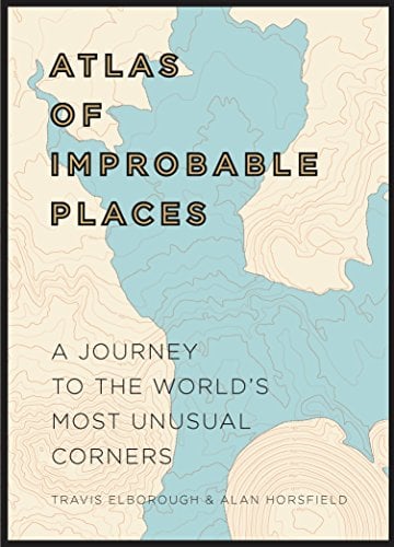 Book Cover Atlas of Improbable Places: A Journey to the World's Most Unusual Corners (Unexpected Atlases)