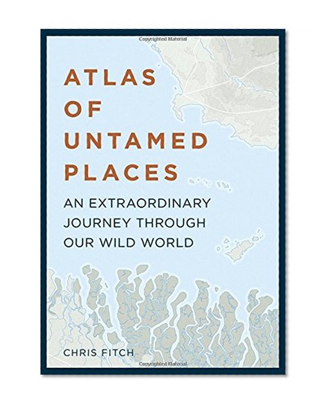Book Cover Atlas of Untamed Places: An extraordinary journey through our wild world