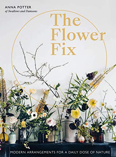 Book Cover The Flower Fix: Modern arrangements for a daily dose of nature (Volume 2) (Fix Series, 2)