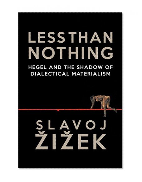 Book Cover Less Than Nothing: Hegel And The Shadow Of Dialectical Materialism