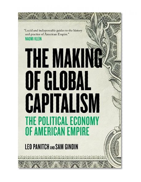 Book Cover The Making Of Global Capitalism: The Political Economy Of American Empire
