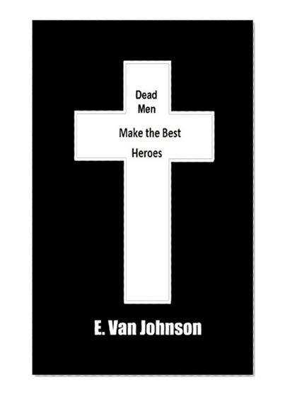 Book Cover Dead Men Make the Best Heroes