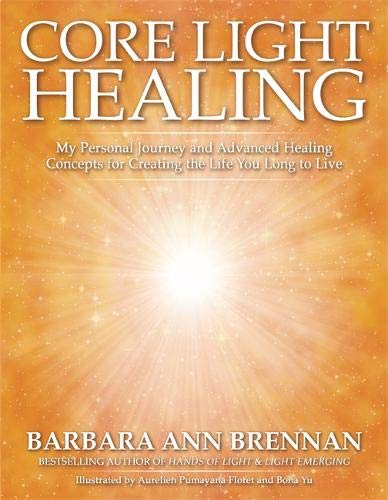 Book Cover Core Light Healing: My Personal Journey and Advanced Healing Concepts for Creating the Life You Long to Live