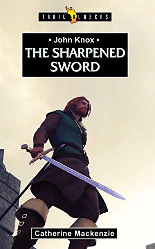 Book Cover John Knox: The Sharpened Sword (Trail Blazers)
