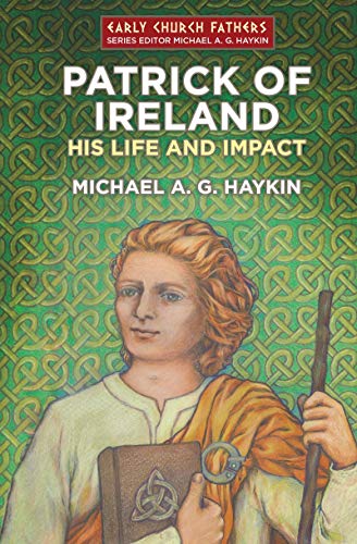 Patrick of Ireland: His Life and Impact (Biography)