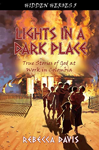 Book Cover Lights in a Dark Place: True Stories of God at work in Colombia (Hidden Heroes)
