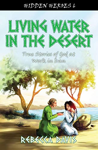 Book Cover Living Water in the Desert: True Stories of God at work in Iran (Hidden Heroes)