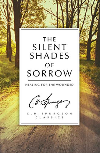 Book Cover The Silent Shades of Sorrow: Healing for the Wounded (C.H. Spurgeon Classics)
