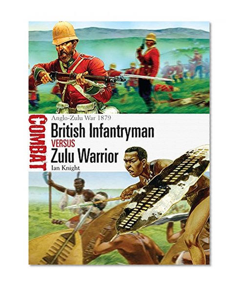 Book Cover British Infantryman vs Zulu Warrior: Anglo-Zulu War 1879 (Combat)