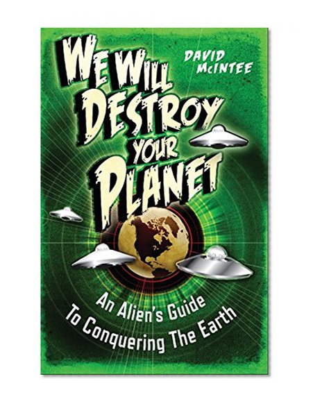 We Will Destroy Your Planet: An Alien's Guide to Conquering the Earth (Dark Osprey)