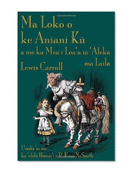 Ma Loko o le Aniani K? a me ka Mea i Loa'a i? '?leka ma Laila: Through the Looking-Glass in Hawaiian (Hawaiian Edition)