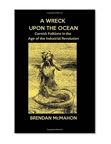 A Wreck upon the Ocean: Cornish Folklore in the Age of the Industrial Revolution
