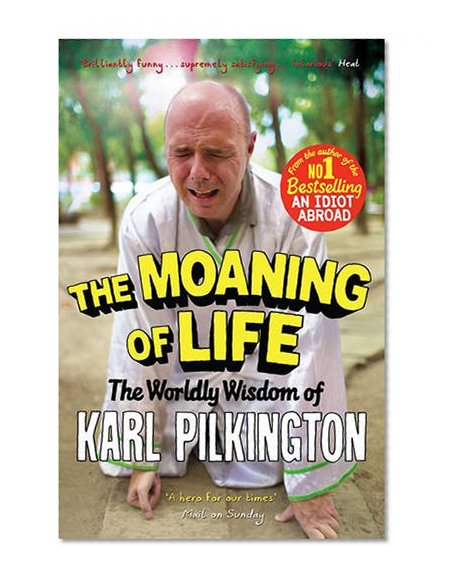Book Cover The Moaning of Life: The Worldly Wisdom of Karl Pilkington