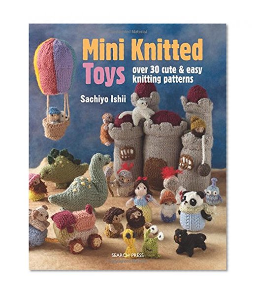 Book Cover Mini Knitted Toys: Over 30 cute & easy knitting patterns