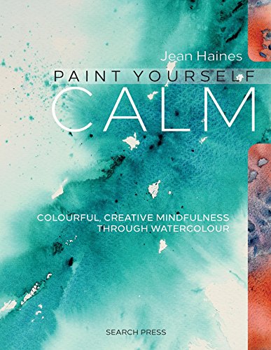 Book Cover Paint Yourself Calm: Colourful, Creative Mindfulness Through Watercolour