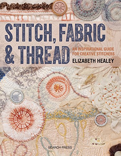 Book Cover Stitch, Fabric & Thread: An inspirational guide for creative stitchers
