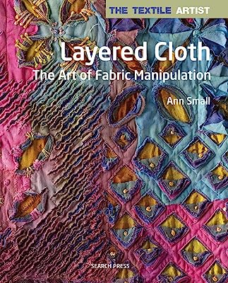Book Cover Textile Artist: Layered Cloth, The: The Art of Fabric Manipulation (The Textile Artist)