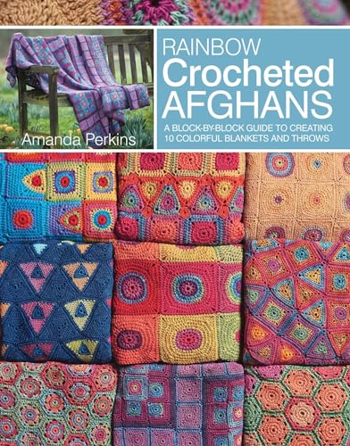 Book Cover Rainbow Crocheted Afghans: A Block-by-Block Guide to Creating Colorful Blankets and Throws