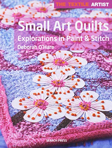Book Cover The Textile Artist: Small Art Quilts: Explorations in paint & stitch