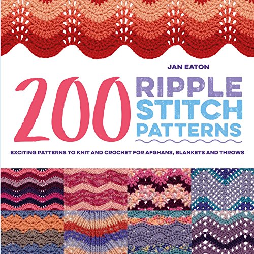 Book Cover 200 Ripple Stitch Patterns: Exciting Patterns To Knit And Crochet For Afghans, Blankets And Throws