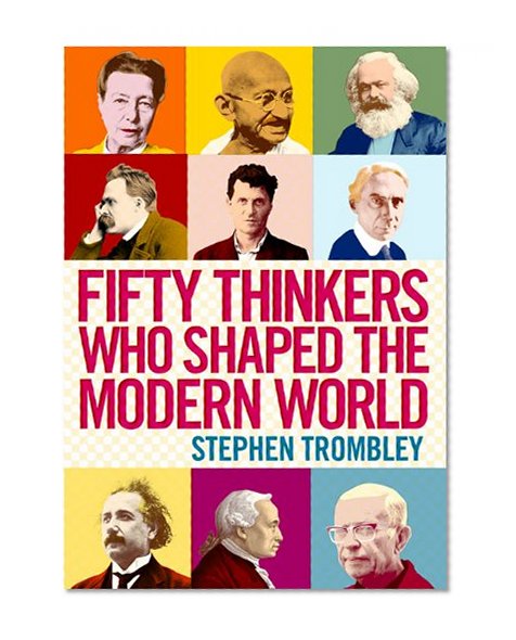 Fifty Thinkers Who Shaped the Modern World