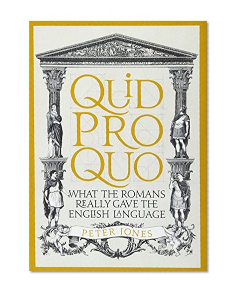 Quid Pro Quo: What the Romans Really Gave the English Language