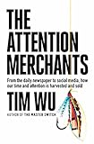 The Attention Merchants: How Our Time and Attention Are Gathered and Sold