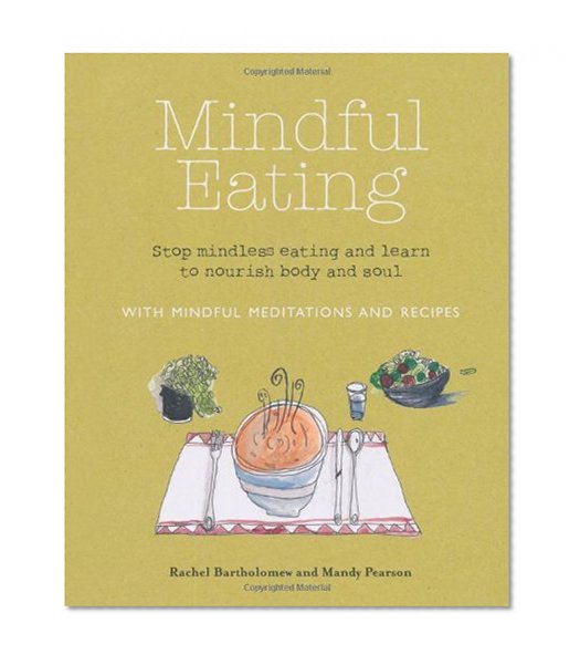 Mindful Eating: Stop Mindless Eating and Learn to Nourish Body and Soul with Mindful Meditations and Recipes