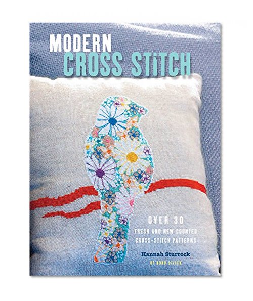 Modern Cross Stitch: Over 30 fresh and new counted cross-stitch patterns
