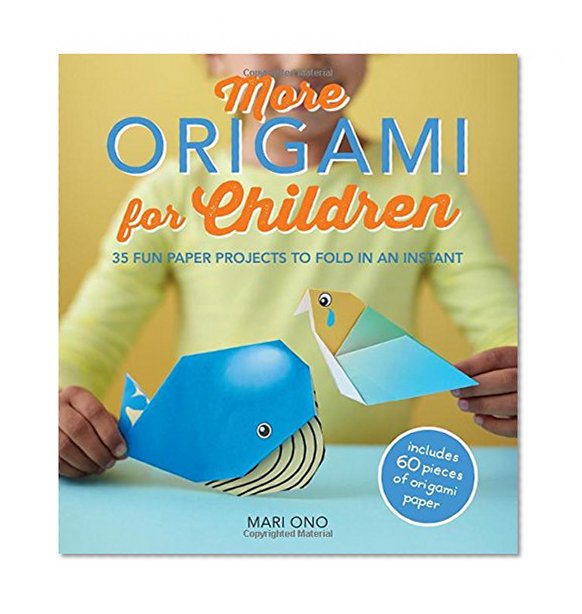 More Origami for Children: 35 Fun Paper Projects to Fold in an Instant