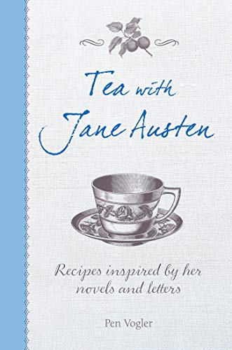 Book Cover Tea with Jane Austen: Recipes inspired by her novels and letters