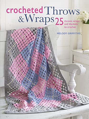 Book Cover Crocheted Throws & Wraps: 25 Throws, Wraps and Blankets to Crochet