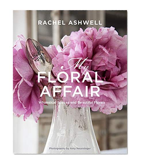 Book Cover Rachel Ashwell: My Floral Affair: Whimsical Spaces and Beautiful Florals