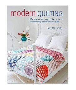 Modern Quilting: 25 step-by-step projects for cool and contemporary patchwork and quilts