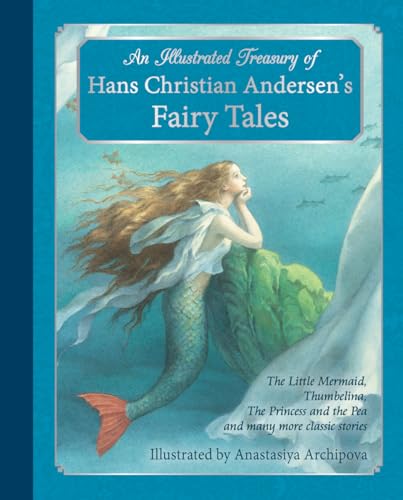 Book Cover An Illustrated Treasury of Hans Christian Andersen's Fairy Tales: The Little Mermaid, Thumbelina, The Princess and the Pea and many more classic stories