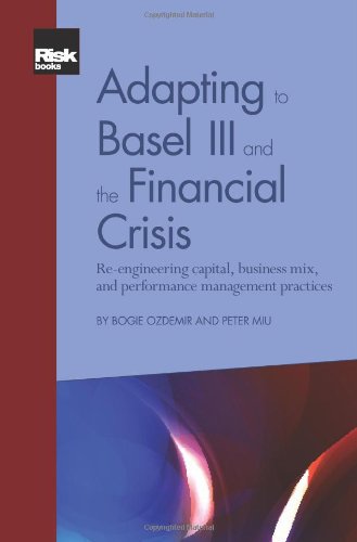 Adapting to Basel III and the Financial Crisis: Re-engineering capital, business mix, and performance management practices