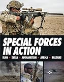 Special Forces in Action: Iraq * Syria * Afghanistan * Africa * Balkans