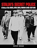Stalin's Secret Police: A history of the CHEKA, OGPU,NKVD, SMERSH & KGB: 1917–1991
