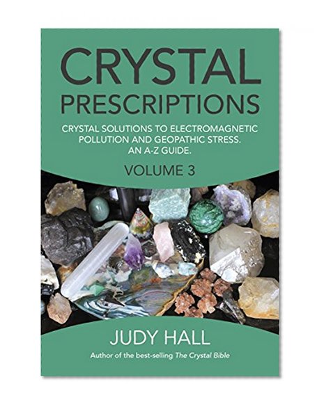 Book Cover Crystal Prescriptions: Crystal Solutions to Electromagnetic Pollution and Geopathic Stress An A-Z Guide