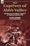 The Captives of Abb's Valley: the Massacre & Captivity of Settlers in Virginia by Indians, 1786