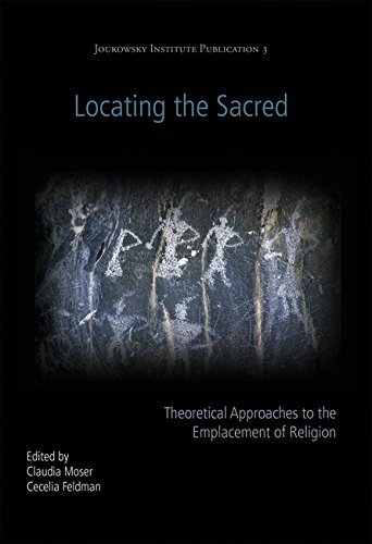 Locating the Sacred: Theoretical Approaches to the Emplacement of Religion (Joukowsky Institute Publication)
