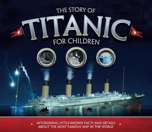 Book Cover The Story of Titanic for Children: Astonishing Little-Known Facts and Details About the Most Famous Ship in the World