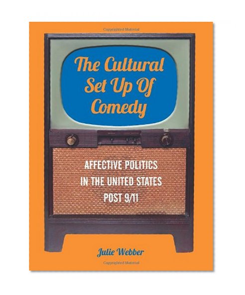The Cultural Set Up of Comedy: Affective Politics in the United States Post 9/11 (Cultural Studies Toward Transformative Curriculum and Pedagogy)