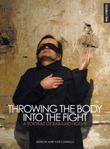 Throwing the Body into the Fight: A Portrait of Raimund Hoghe (Intellect Books - Intellect Live)