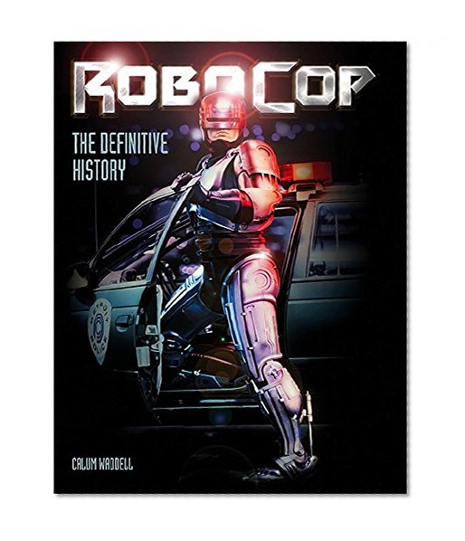 Book Cover RoboCop: The Definitive History: The Story of a Sci-Fi Icon