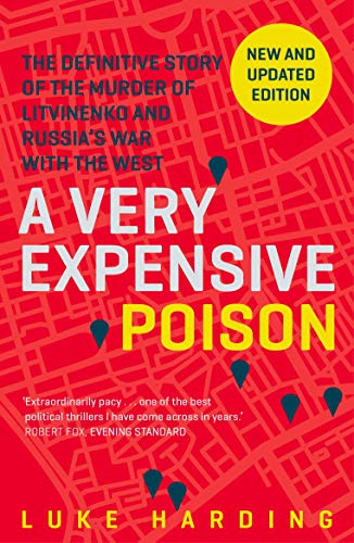 Book Cover A Very Expensive Poison: The Definitive Story of the Murder of Litvinenko and Russia's War with the West