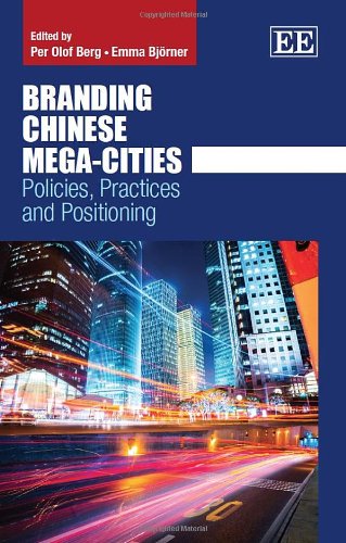 Branding Chinese Mega-cities: Policies, Practices and Positioning