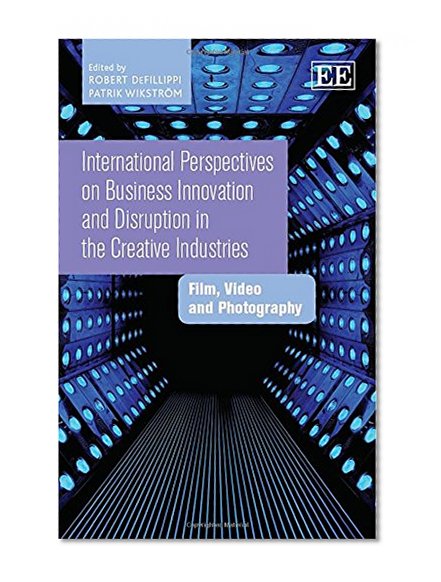 International Perspectives on Business Innovation and Disruption in the Creative Industries: Film, Video and Photography